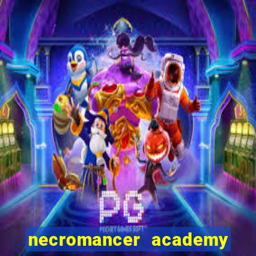 necromancer academy and the genius summoner 99